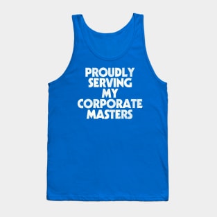 Proudly Serving My Corporate Masters Tank Top